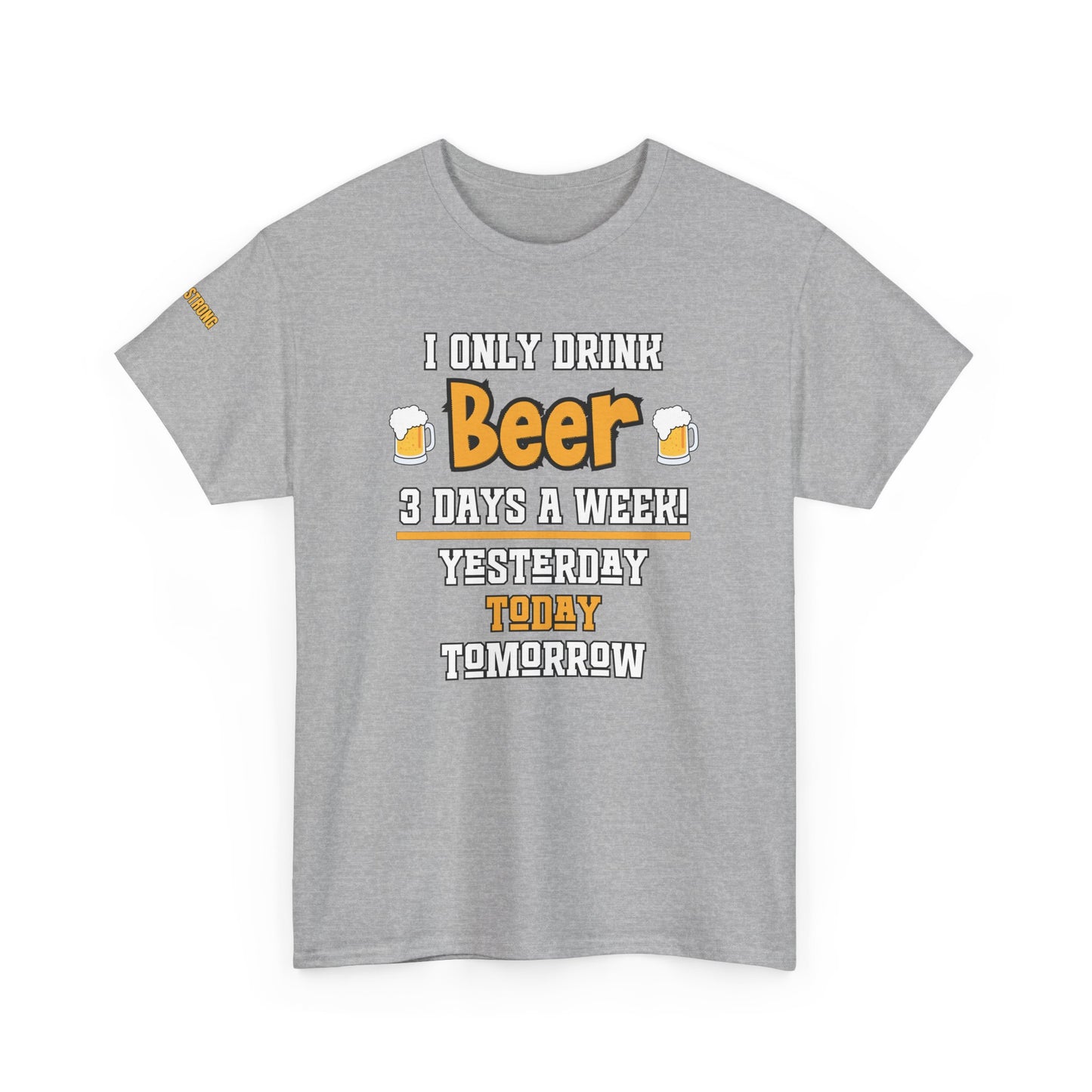 I Only Drink Beer 3 Days a Week T-Shirt