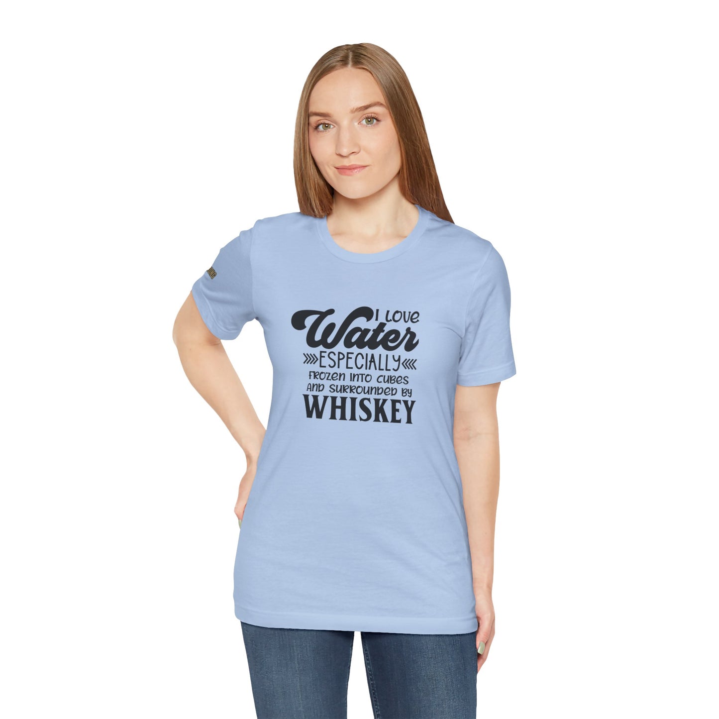 I Love Water - Especially Surrounded by Whiskey
