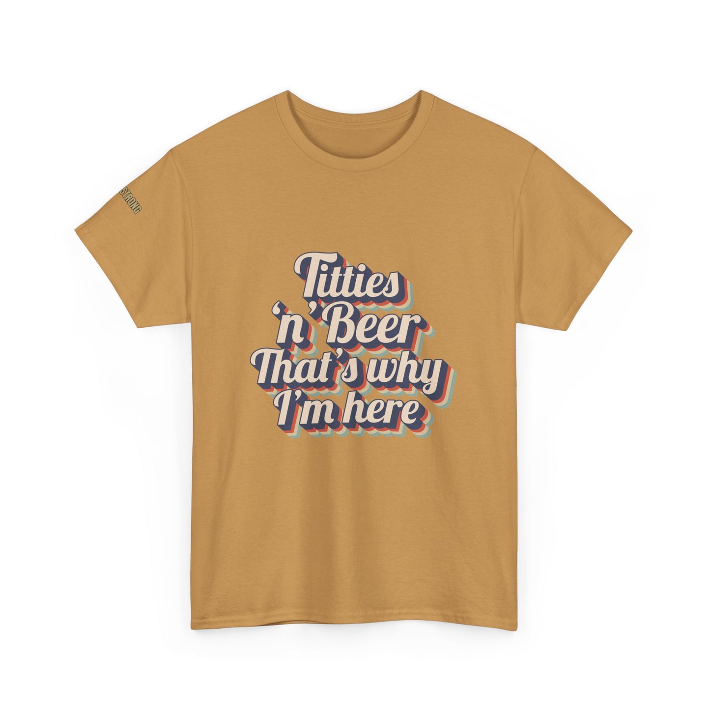 Titties 'n' Beer - That's Why I'm Here T-Shirt