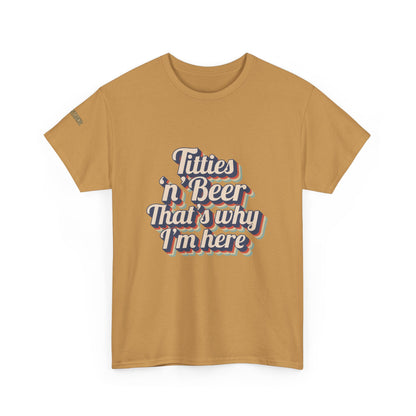 Titties 'n' Beer - That's Why I'm Here T-Shirt