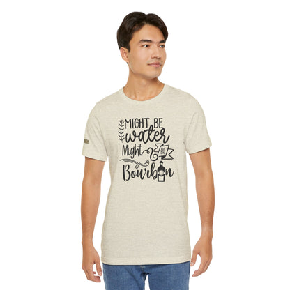 Might Be Water Might Be Bourbon Funny Whiskey Drinker's Tee