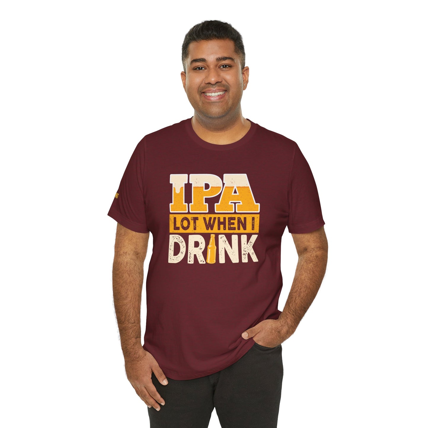IPA Lot When I Drink T-Shirt