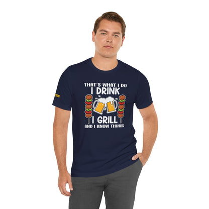 I Drink, I Grill, and I Know Things T-Shirt – BBQ & Beer Lover's Tee