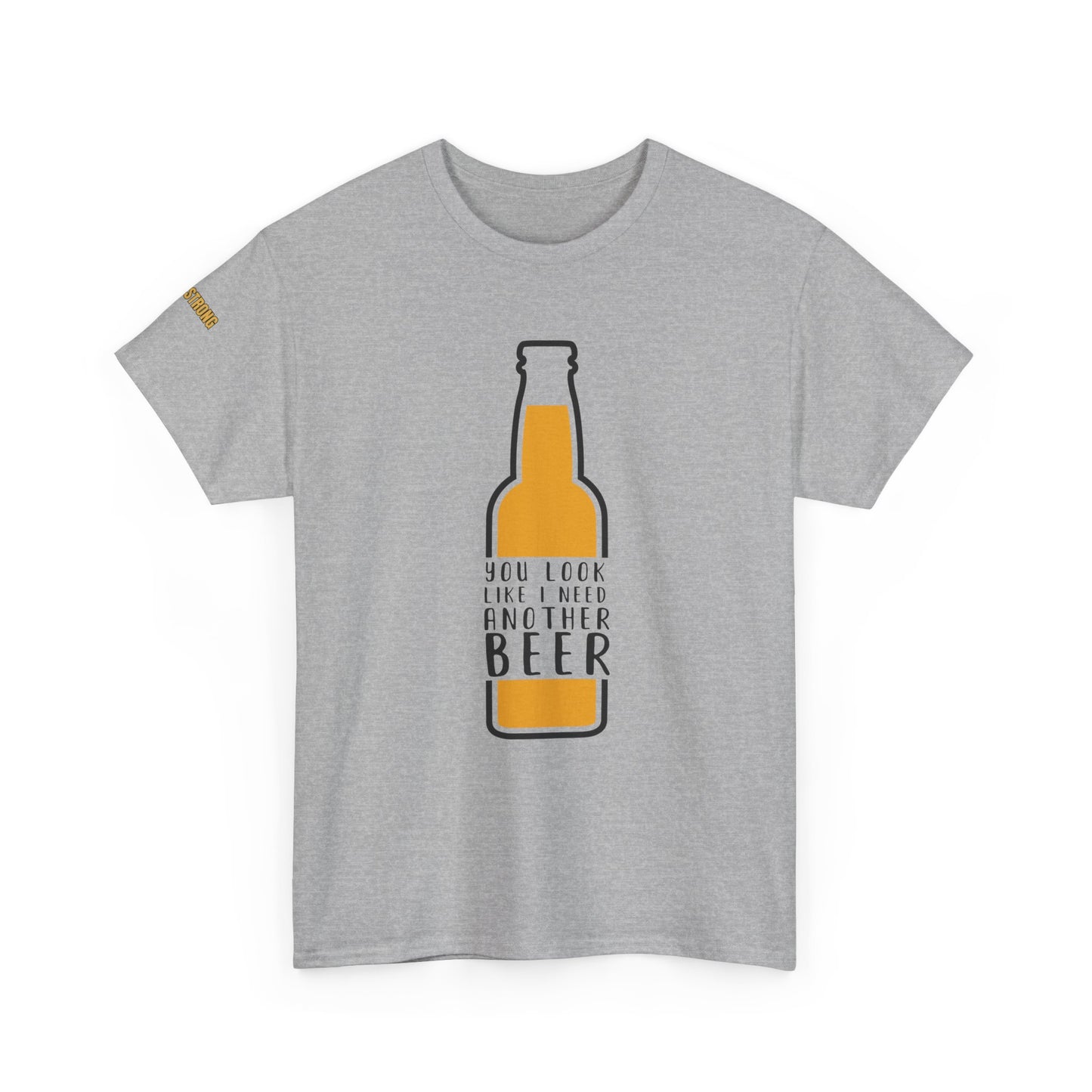 You Look Like I Need Another Beer T-Shirt