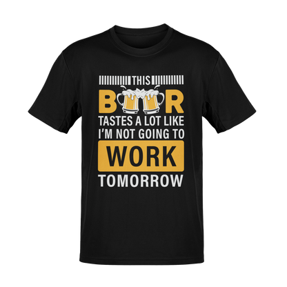 This Beer Tastes a Lot Like I’m Not Going to Work Tomorrow T-Shirt