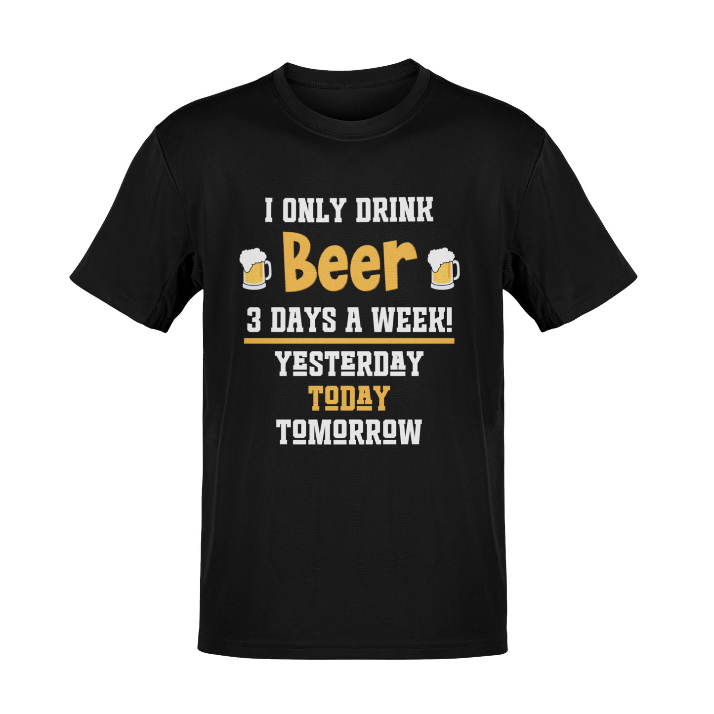 I Only Drink Beer 3 Days a Week T-Shirt