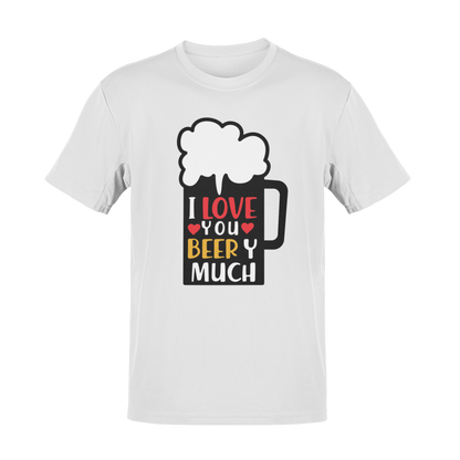 I Love You Beery Much T-Shirt
