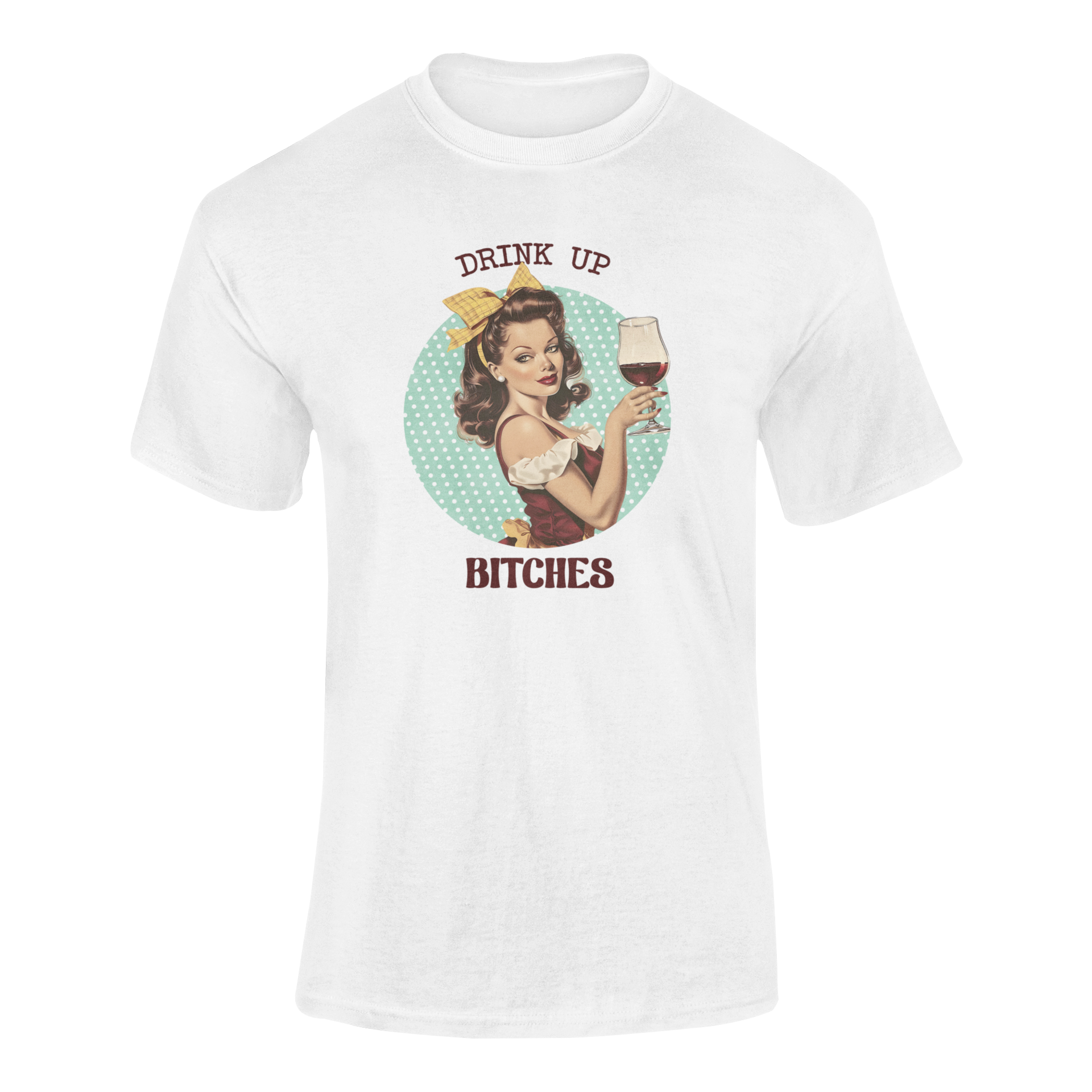 A glamorous pin-up girl with dark curls, a yellow bow, and a vintage-style dress holds up a glass of red wine. The background is a polka-dot teal circle, and the text reads "Drink Up Bitches" in bold retro-style font.
