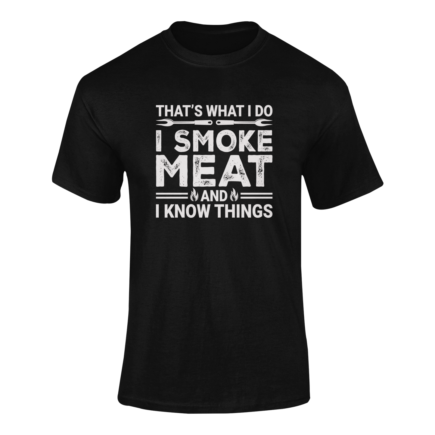 I Smoke Meat & I Know Things – BBQ Pitmaster T-Shirt