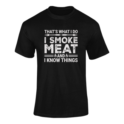I Smoke Meat & I Know Things – BBQ Pitmaster T-Shirt