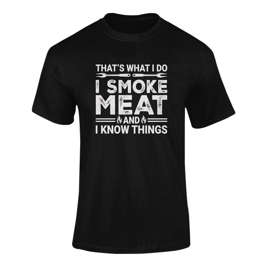 I Smoke Meat & I Know Things – BBQ Pitmaster T-Shirt