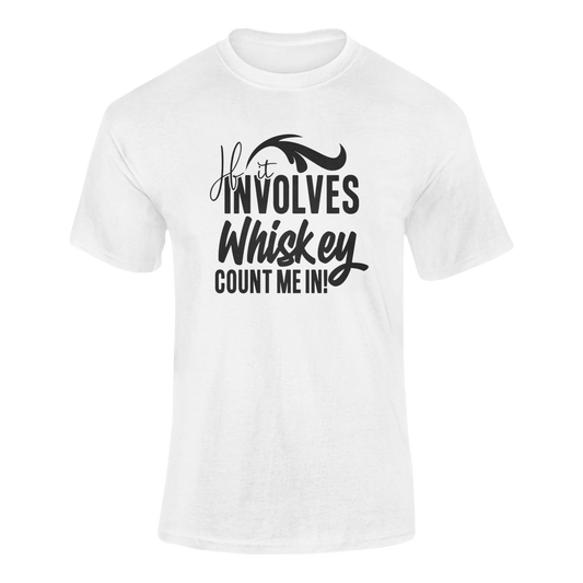 If It Involves Whiskey Count Me In T-Shirt