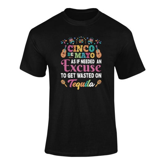 Ghosted mockup of the "Cinco de Mayo - As If Needed an Excuse to Get Wasted on Tequila" t-shirt, featuring bold text and festive decorations.