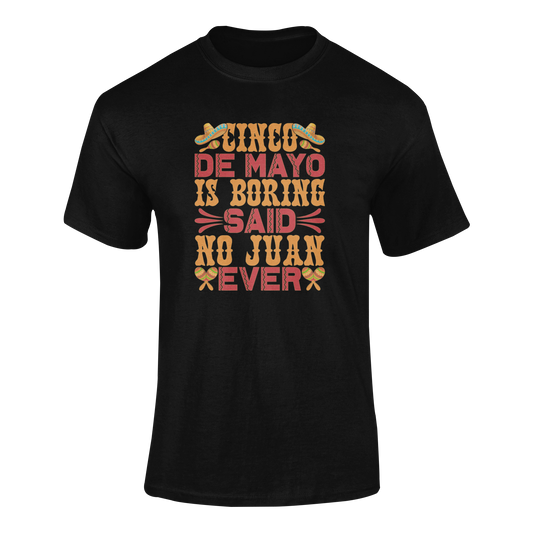 Ghosted mockup of the "Cinco de Mayo Is Boring – Said No Juan Ever" t-shirt featuring a bold text design with sombreros and maracas.