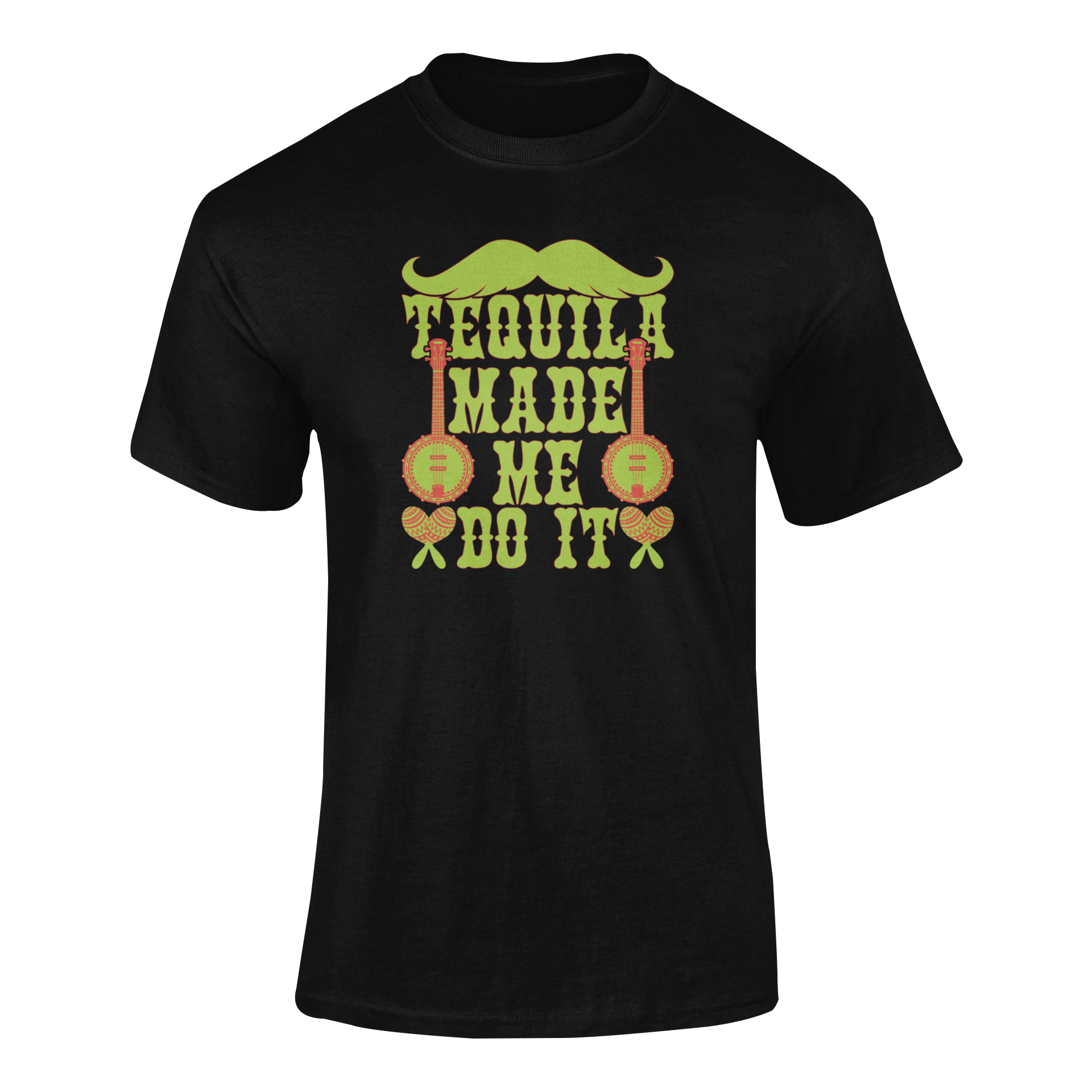 Ghosted mockup of the "Tequila Made Me Do It" t-shirt featuring bold text, banjos, maracas, and a mustache.