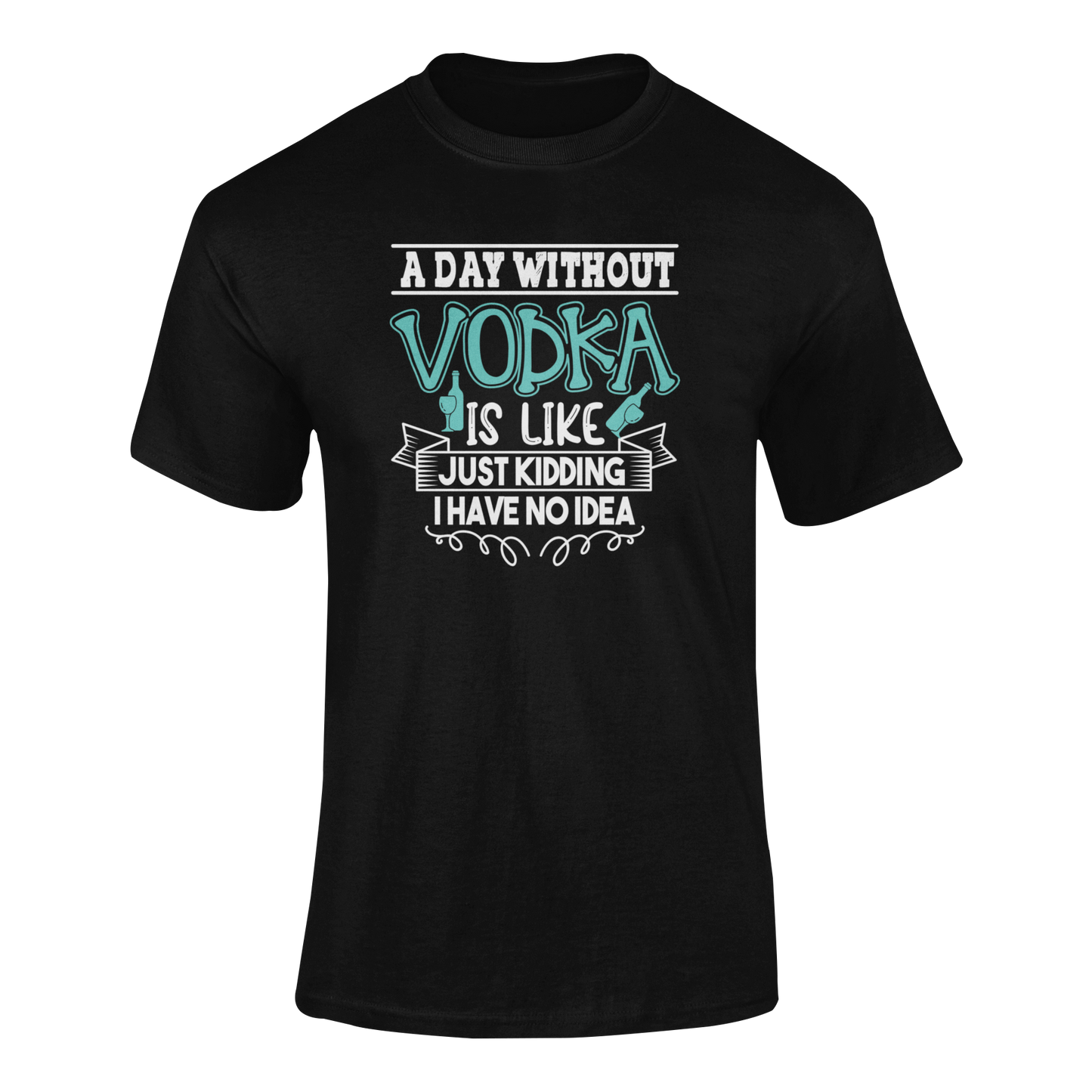 Ghosted mockup of "A Day Without Vodka Is Like... Just Kidding, I Have No Idea" t-shirt featuring bold typography and vodka bottle graphics.