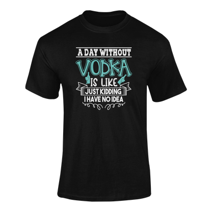 Ghosted mockup of "A Day Without Vodka Is Like... Just Kidding, I Have No Idea" t-shirt featuring bold typography and vodka bottle graphics.