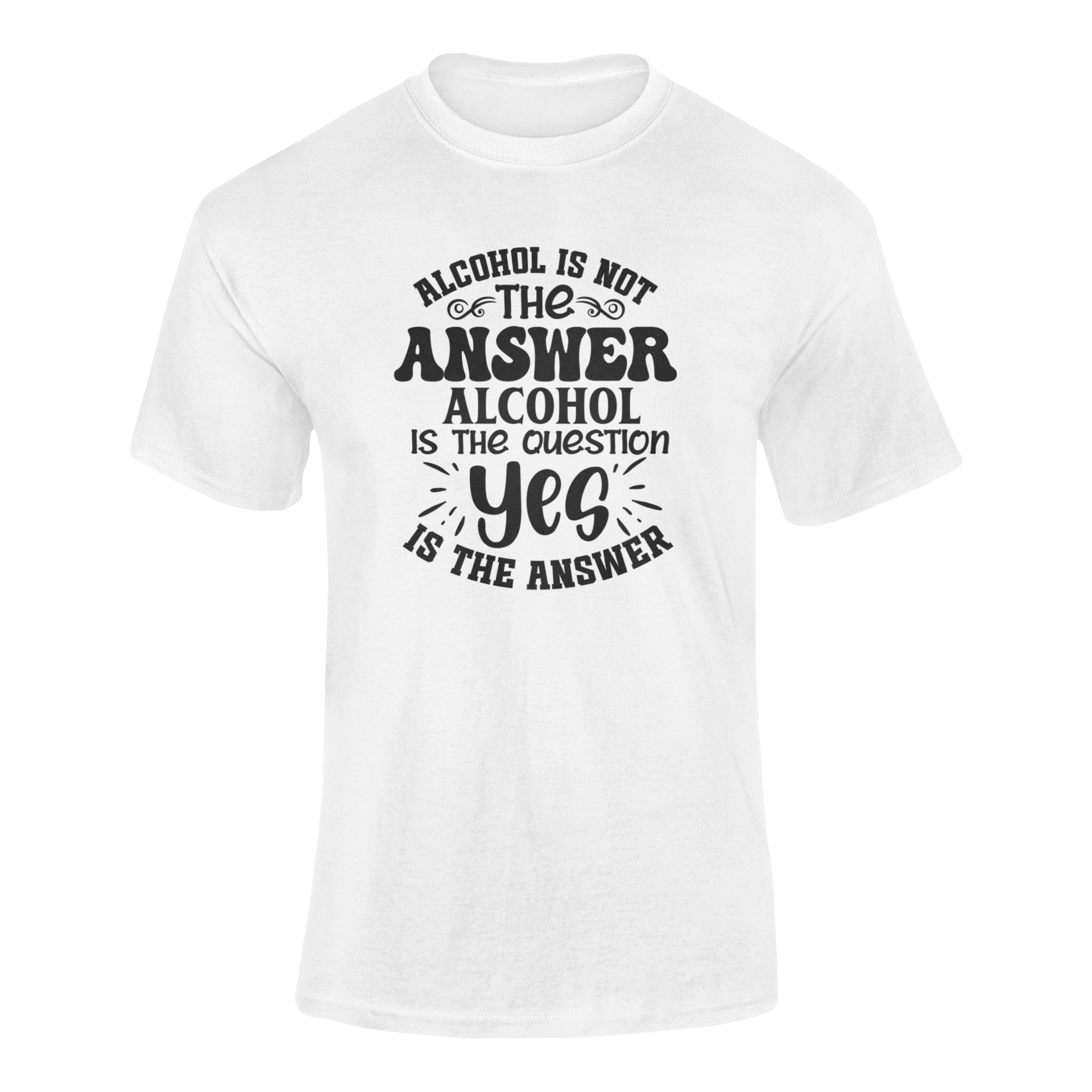 A ghosted mockup of the "Alcohol Isn’t the Answer – It’s the Question, and Yes is the Answer" t-shirt design.
