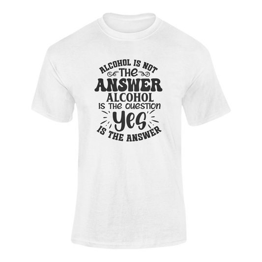A ghosted mockup of the "Alcohol Isn’t the Answer – It’s the Question, and Yes is the Answer" t-shirt design.