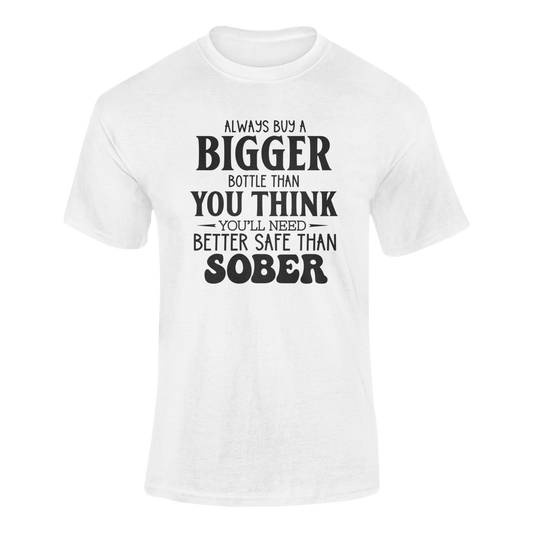 A ghosted mockup of the "Better Safe Than Sober – Always Buy a Bigger Bottle" t-shirt design.