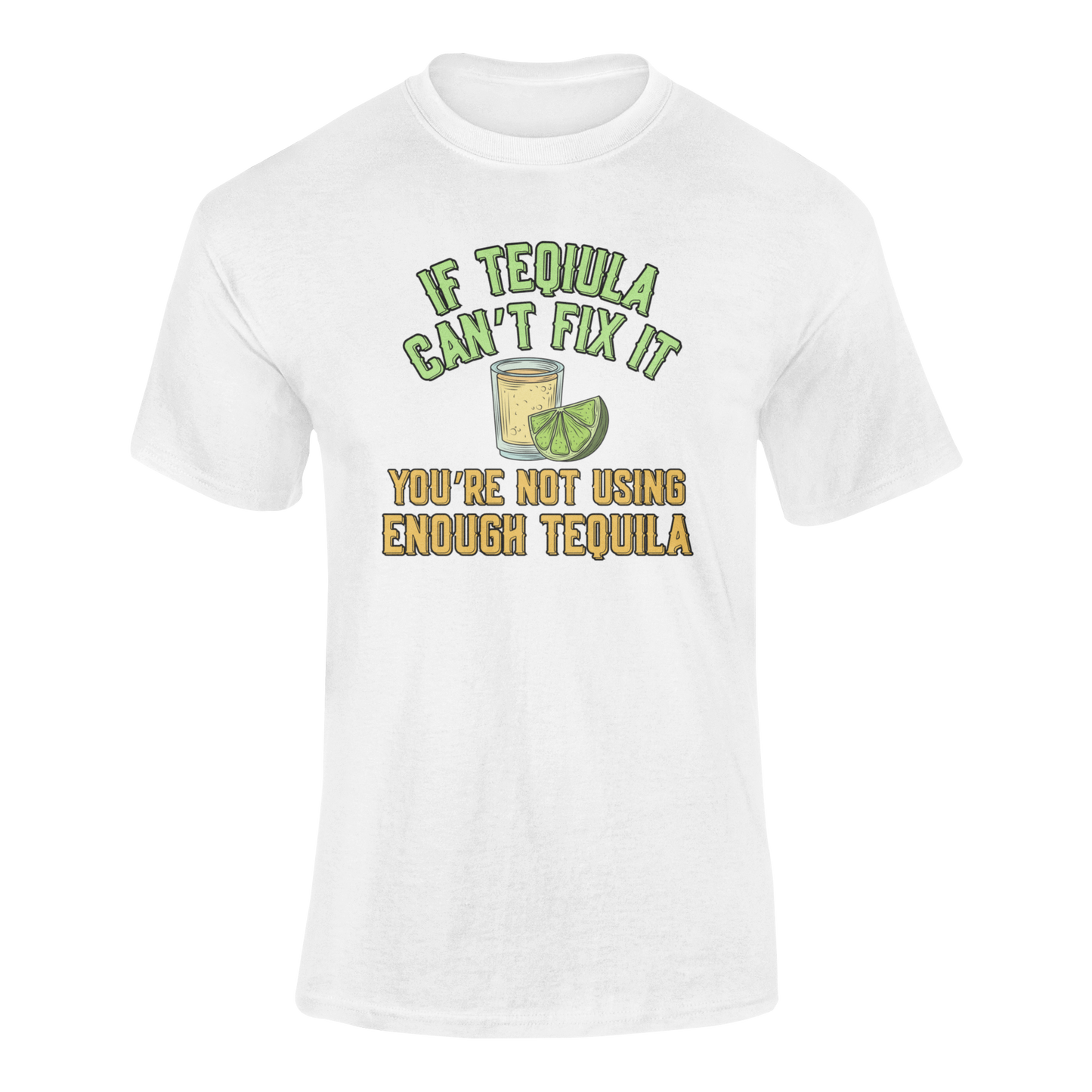 A humorous t-shirt design featuring a tequila shot, lime wedge, and the phrase "If tequila can’t fix it, you’re not using enough tequila."