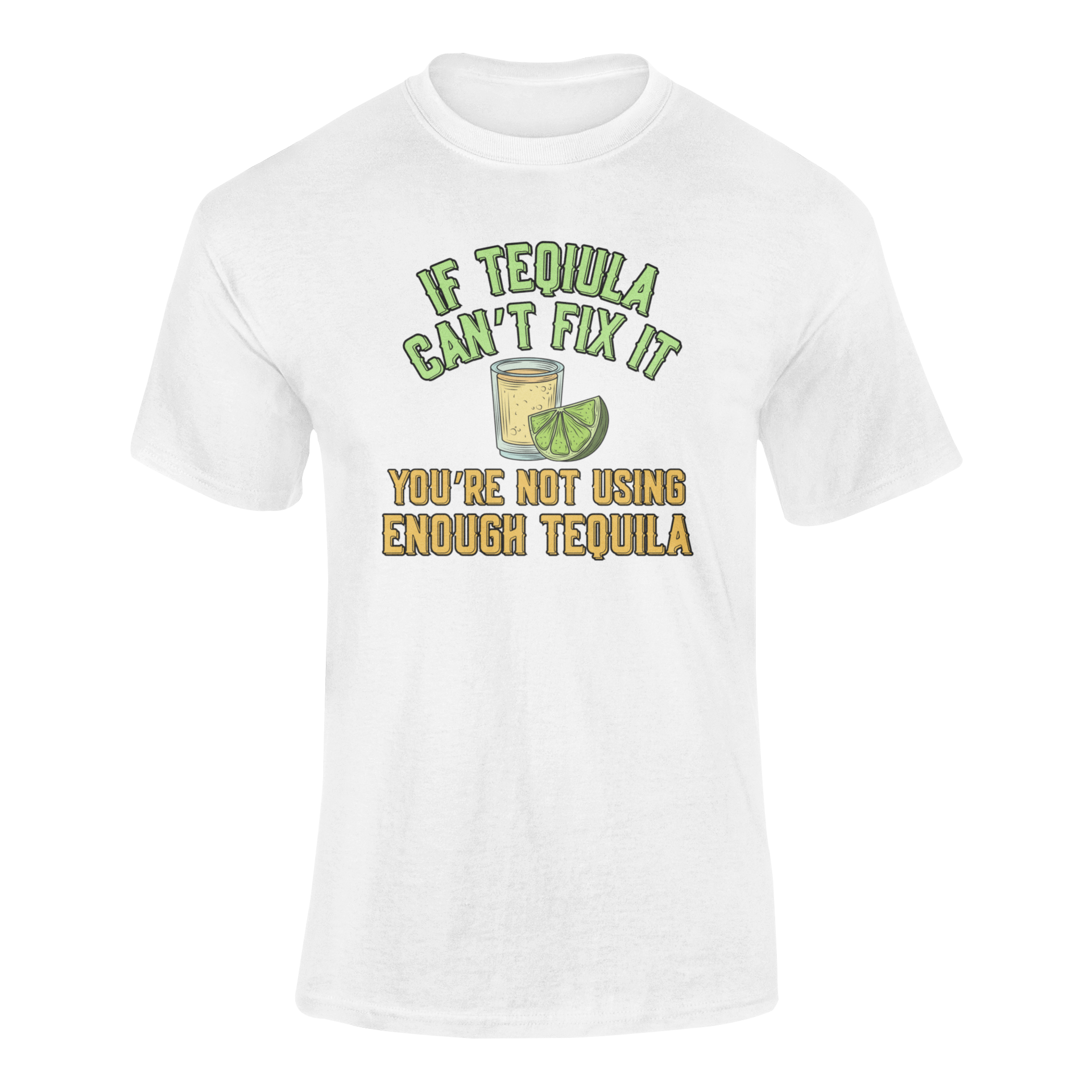 A humorous t-shirt design featuring a tequila shot, lime wedge, and the phrase "If tequila can’t fix it, you’re not using enough tequila."
