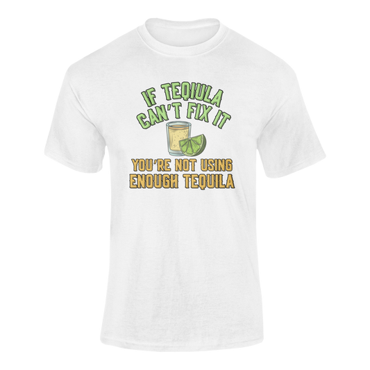 A humorous t-shirt design featuring a tequila shot, lime wedge, and the phrase "If tequila can’t fix it, you’re not using enough tequila."