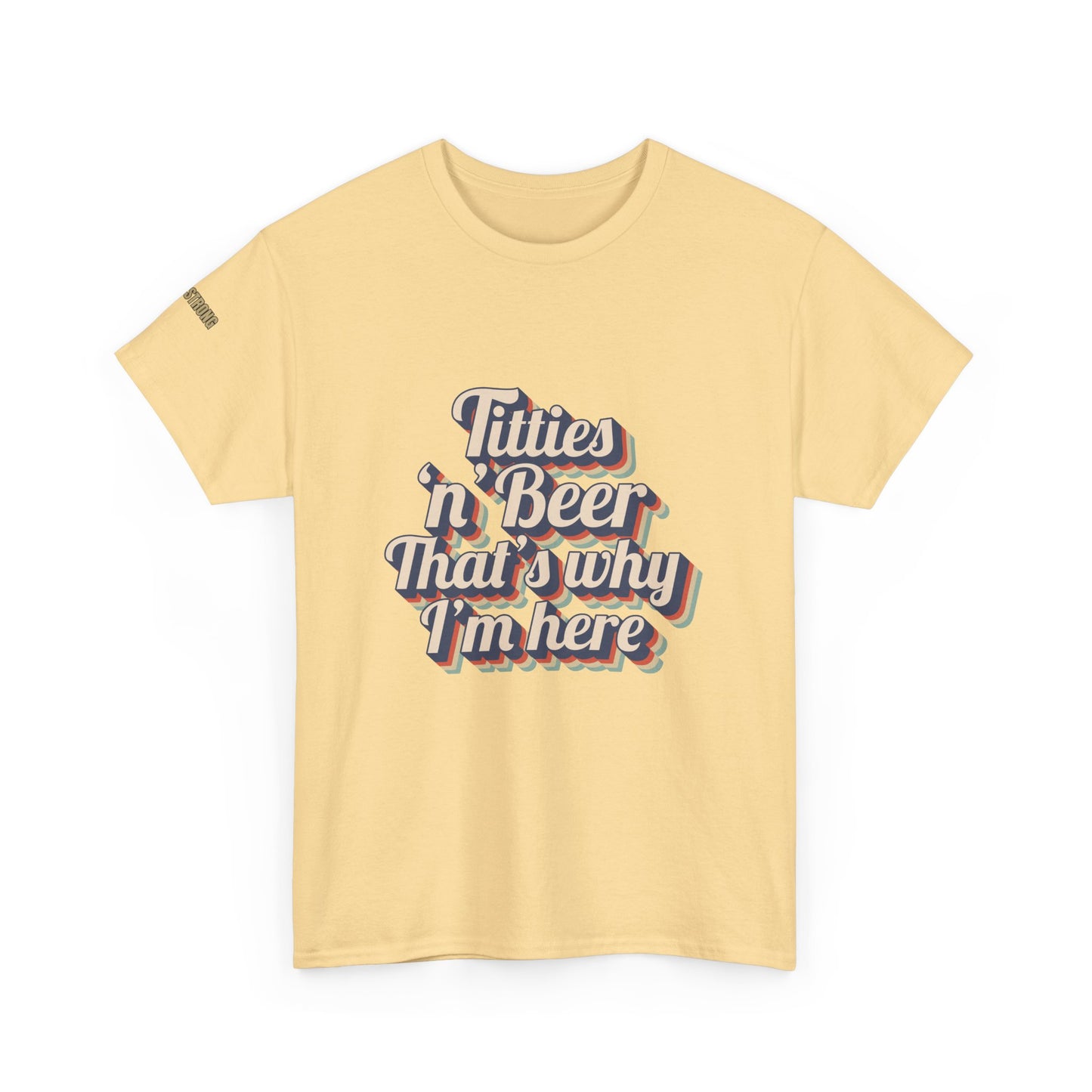 Titties 'n' Beer - That's Why I'm Here T-Shirt