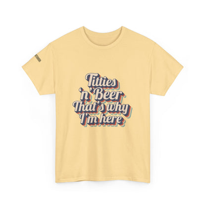 Titties 'n' Beer - That's Why I'm Here T-Shirt