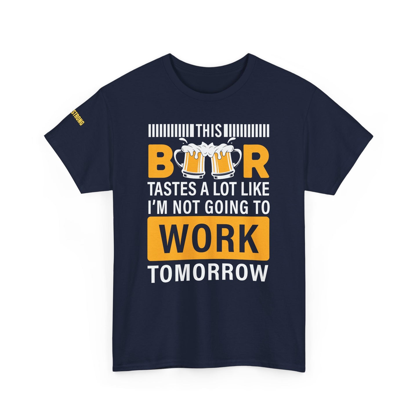This Beer Tastes a Lot Like I’m Not Going to Work Tomorrow T-Shirt