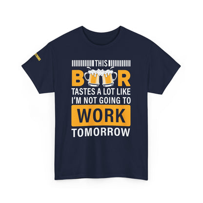 This Beer Tastes a Lot Like I’m Not Going to Work Tomorrow T-Shirt
