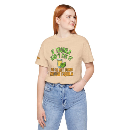 If Tequila Can’t Fix It – You’re Not Using Enough Tee
