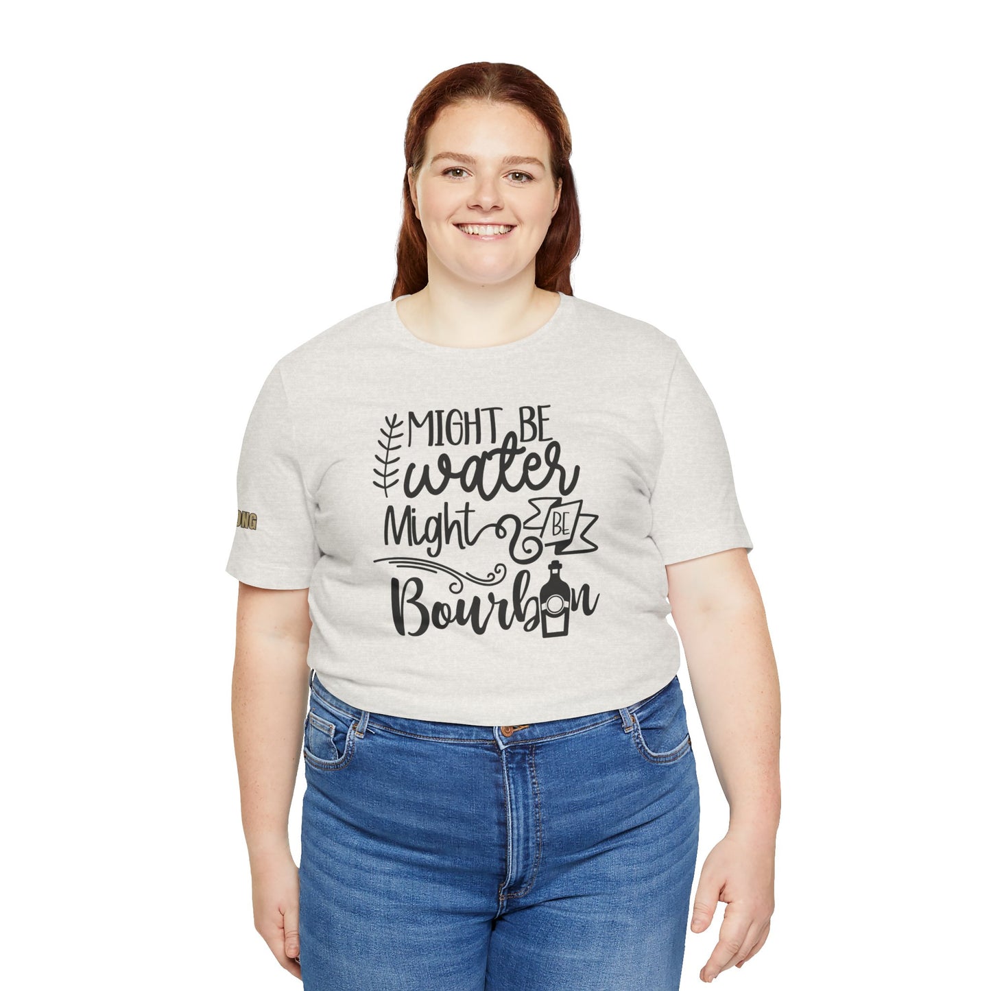 Might Be Water Might Be Bourbon Funny Whiskey Drinker's Tee