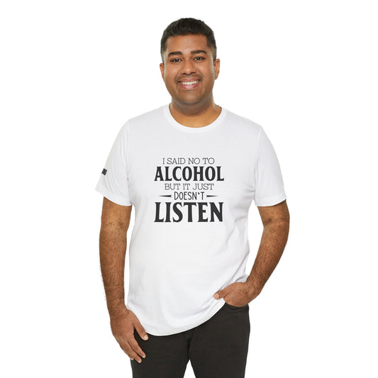 A model wearing the "I Said No to Alcohol... But It Just Doesn’t Listen" design, available in multiple colors and plus sizes.