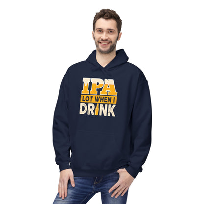 IPA Lot When I Drink Hoodie
