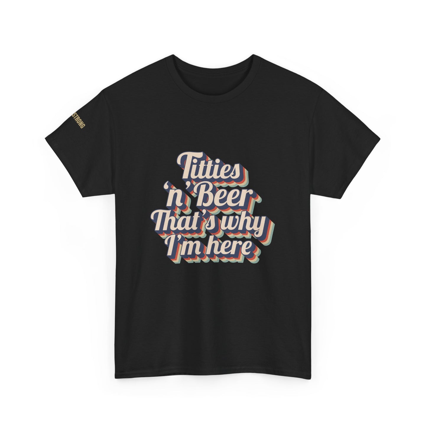 Titties 'n' Beer - That's Why I'm Here T-Shirt