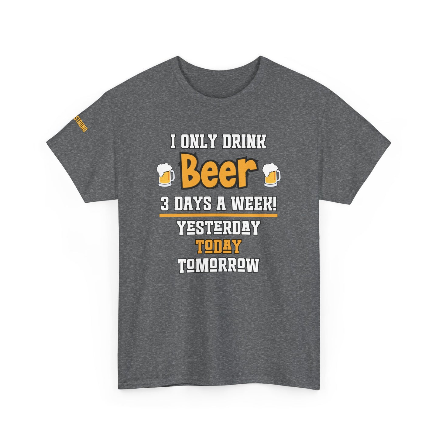 I Only Drink Beer 3 Days a Week T-Shirt