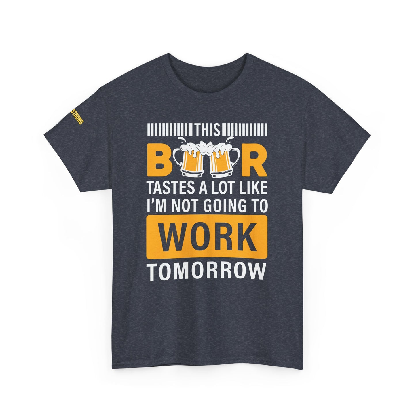 This Beer Tastes a Lot Like I’m Not Going to Work Tomorrow T-Shirt