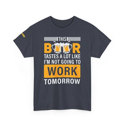 This Beer Tastes a Lot Like I’m Not Going to Work Tomorrow T-Shirt