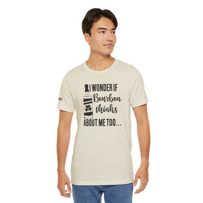 I Wonder If Bourbon Thinks About Me Too Funny Bourbon T-Shirt