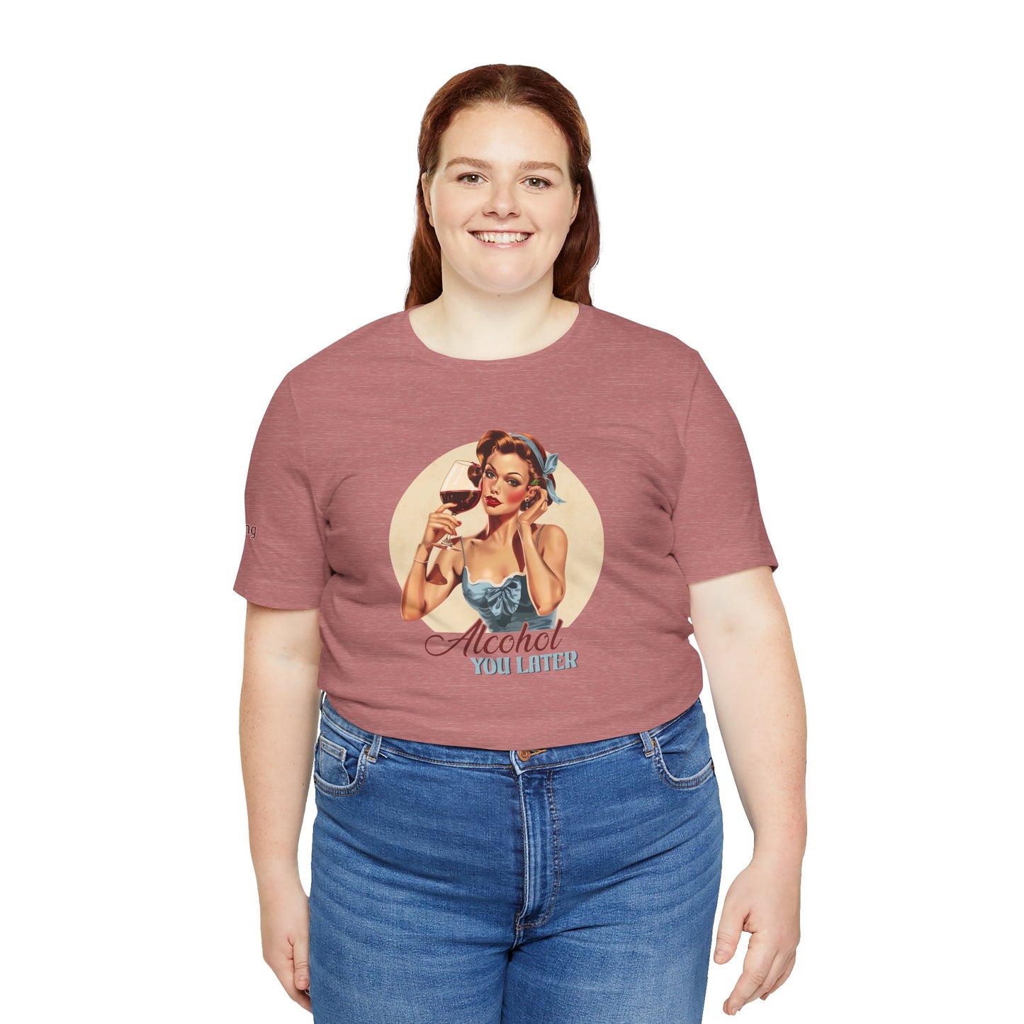 Brunette pin-up woman in a sky-blue dress holding a glass of red wine. The text reads: "Alcohol You Later" in cursive and block letters. - available in plus sizes.