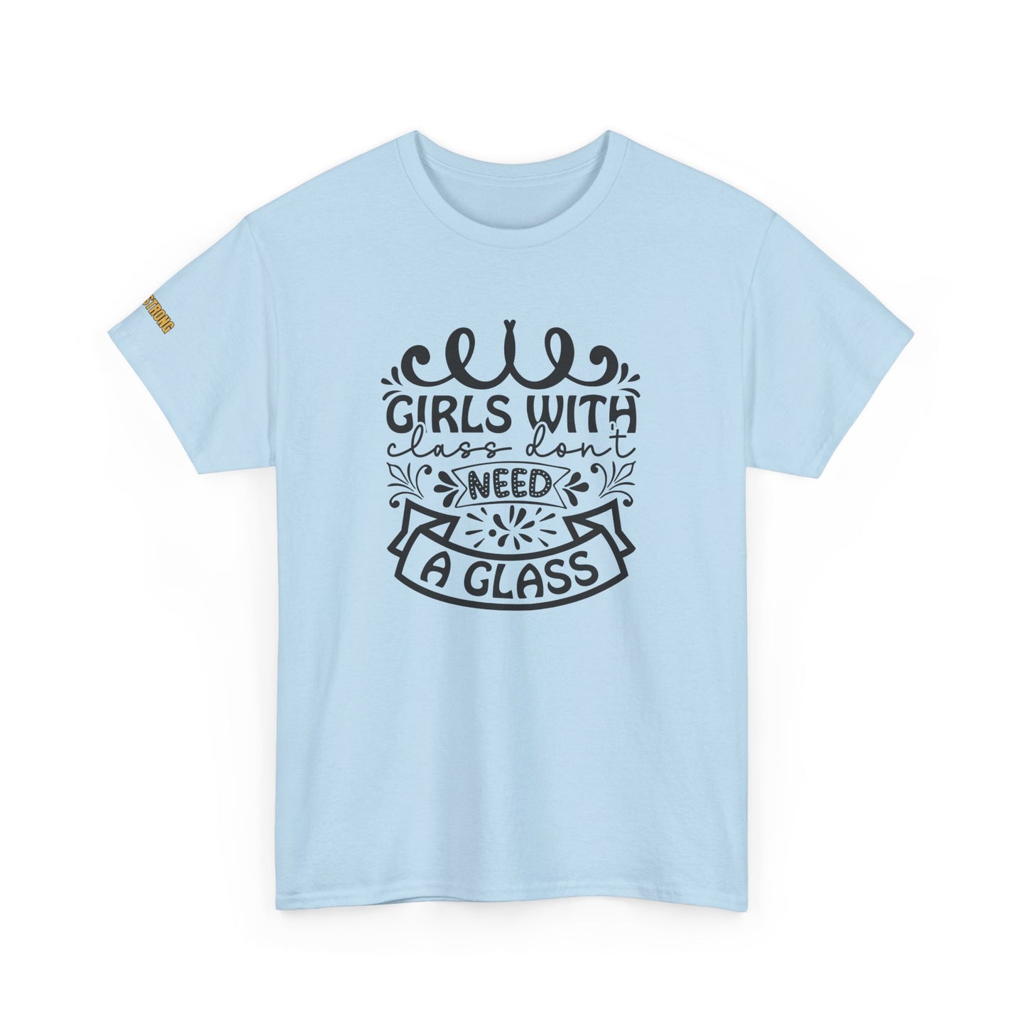 Girls With Class Don’t Need a Glass T-Shirt