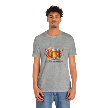 Let’s Drink & Blow Sh*t Up T-Shirt – Funny 4th of July Beer Tee