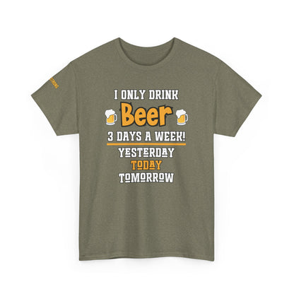 I Only Drink Beer 3 Days a Week T-Shirt