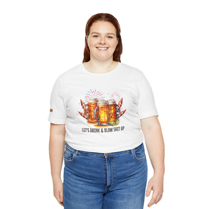 Let’s Drink & Blow Sh*t Up T-Shirt – Funny 4th of July Beer Tee