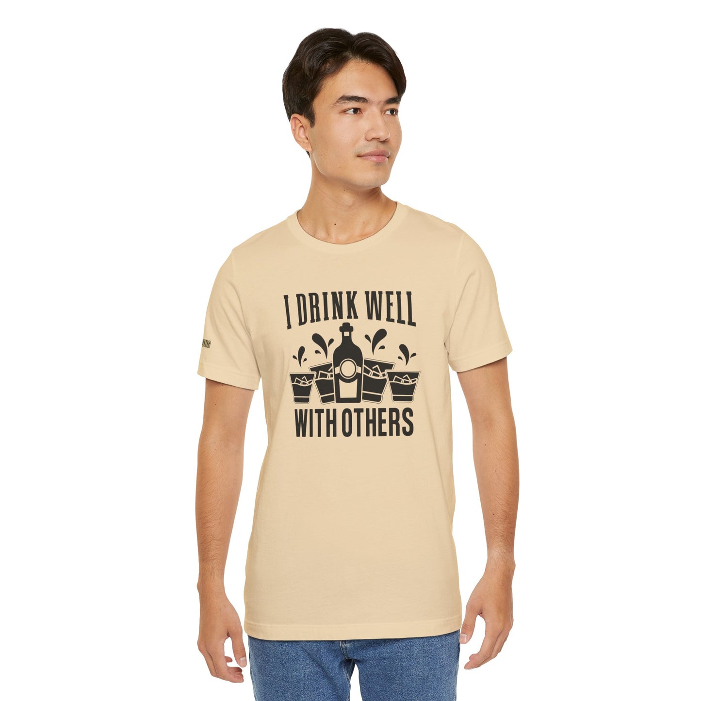I Drink Well With Others Funny Alcohol T-Shirt