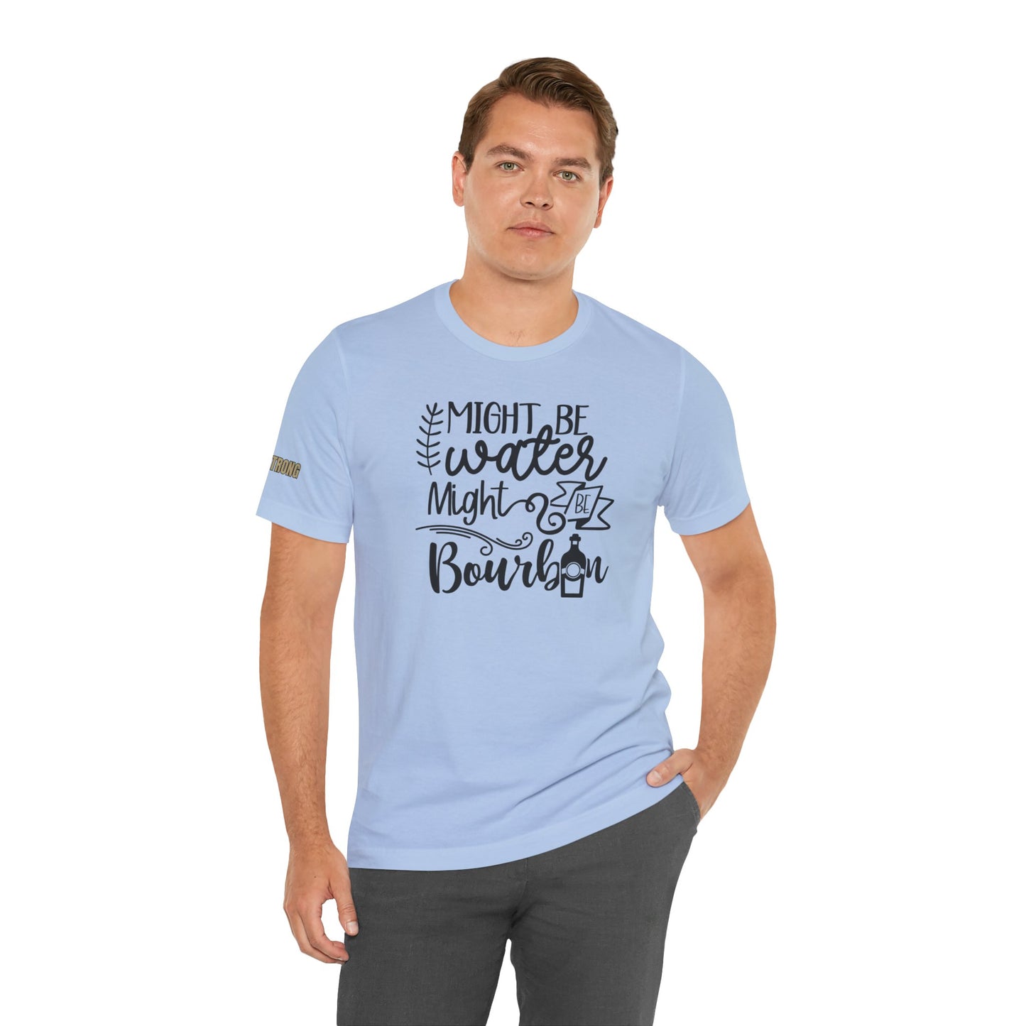 Might Be Water Might Be Bourbon Funny Whiskey Drinker's Tee