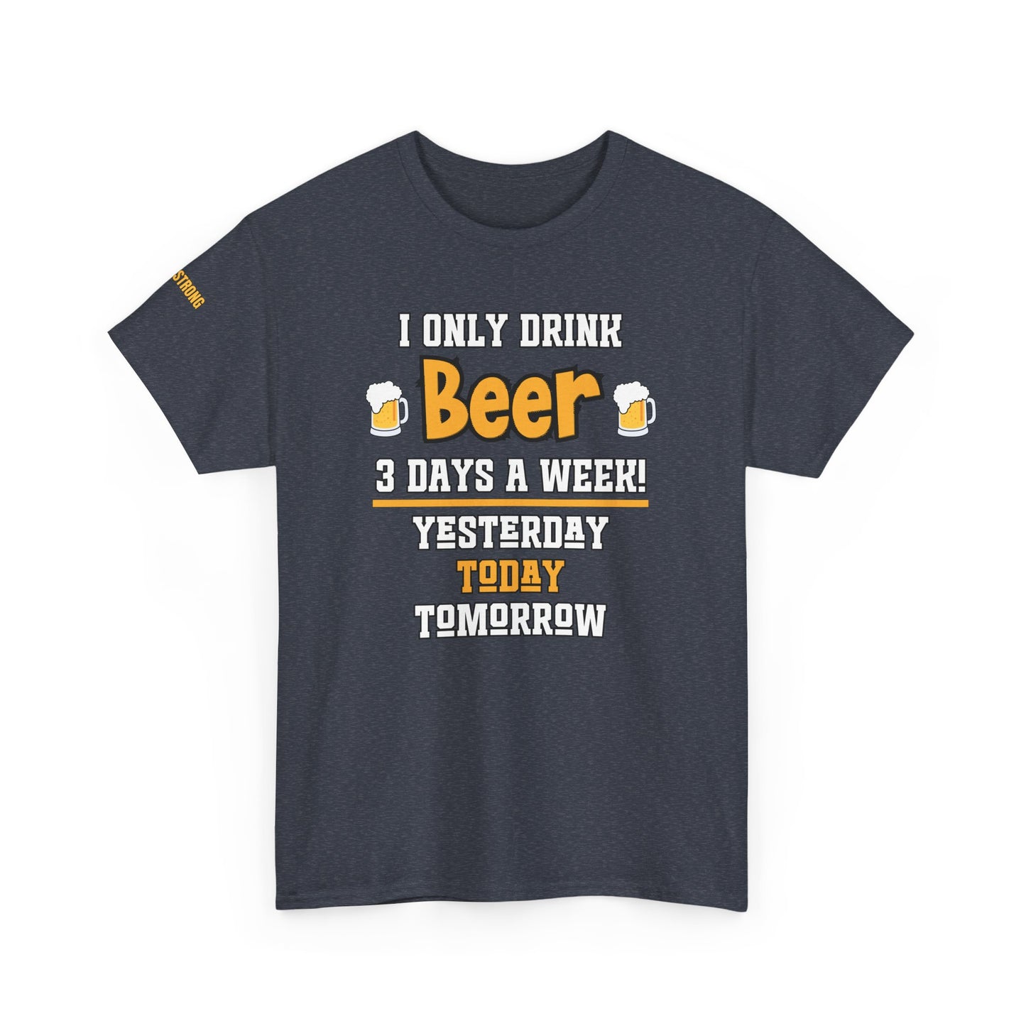 I Only Drink Beer 3 Days a Week T-Shirt