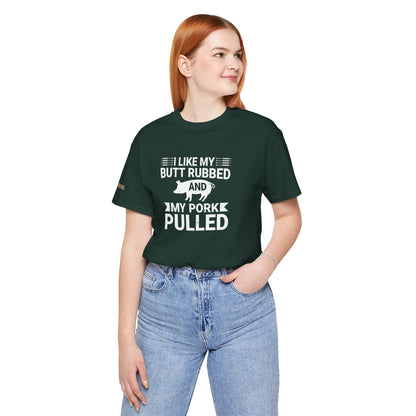 I Like My Butt Rubbed & My Pork Pulled BBQ T-Shirt – Grill Master Edition