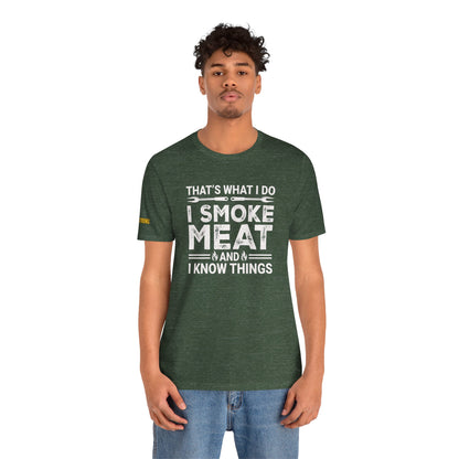 I Smoke Meat & I Know Things – BBQ Pitmaster T-Shirt